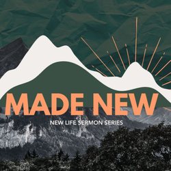 New Life Church - Starting Sunday, April 7, 2024, join us for our spring sermon series "Made New" at 9 AM or 11 AM.