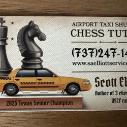 SA Elliott Services - My new business card: two services airport taxi (80% of my business) and chess tutoring (20%). Reach out to me for either. I'd love to help!