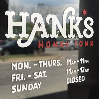 Hank's Honky Tonk - Hank's hours on the door - American Near Me - Murfreesboro, Tennessee Hank's Honky Tonk - Hank's hours on the door - American Near Me - Murfreesboro, Tennessee