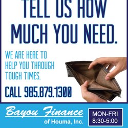 Bayou Finance of Houma - Tell us how much you need. We are here to help you through tough times.
