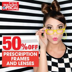 True North Optical - 50% Off ALL Prescription Frames and Lenses!