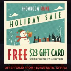Showroom Shine - Holiday sale! Free $23 giftcard with the purchase of a $100 giftcard!