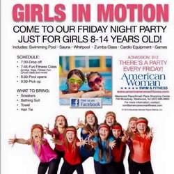 American Woman Swim & Fitness Center - Girls In Motion EVERY Friday Night !! for Girls 8 to 14 !! 7:30pm-9:30 pm Fun Fitness class and pool fun. Drop ins welcome