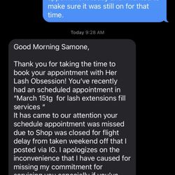 Her Lash Obsession - I texted 3 hours before my appointment after reading other reviews. She didn't reply until the next morning.