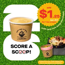 Boiling Point - Add a small ice cream for only $1.25 with any hot soup purchase! While supplies last.