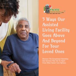 Pacific Sunrise Homes - At our assisted living facility, we understand that you want the best care for your loved ones. That's why we strive to exceed expectations