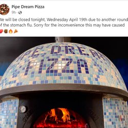 Pipe Dream Pizza - Bouts of the stomach flu are frequent for Pipe Dream's owner/operators. Yummy!