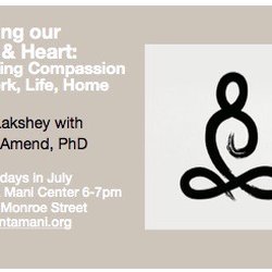Tsinta Mani Choling - Training Our Mind & Heart: Engaging Compassion for Work, Life, Home Wednesday in July 6-7:30pm @ 2311 N. Monroe Street