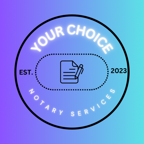 YOUR CHOICE NOTARY SERVICES Updated August 2024 Request a Quote