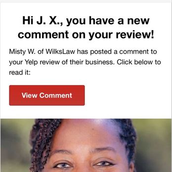 WilksLaw - I shared my experience now she's blowing me up on Yelp. This is the first time I was she made a comment 4 months ago. - Bankruptcy Law Near Me WilksLaw - I shared my experience now she's blowing me up on Yelp. This is the first time I was she made a comment 4 months ago. - Bankruptcy Law Near Me