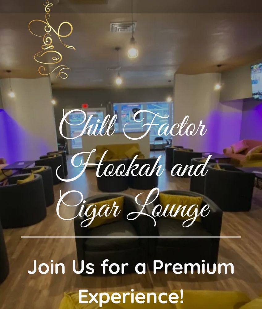 CHILL FACTOR HOOKAH & CIGAR LOUNGE 833 E Fry Blvd, Sierra Vista