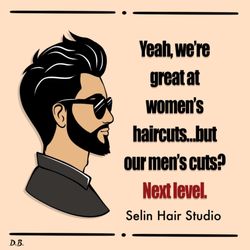 Selin Hair Studio - Yeah, we're great at women's haircuts...but our men's cuts? Next level.