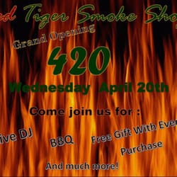 Red Tiger Smoke Shop - Grand Opening celebration on 420. Come join us as we kick off a new start with music, BBQ, and free gift with purchase. We will start at 5pm