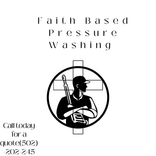FAITH BASED PRESSURE WASHING Request a Quote Louisville, Kentucky