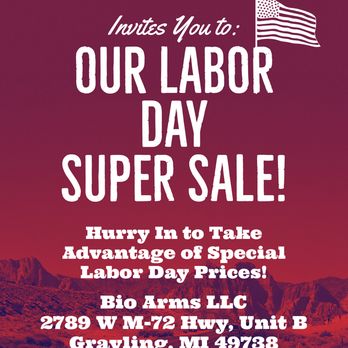 Bio Arms - Bio Arms LLC Labor Day Sale!
Visit Us Now Through Monday and Take Advantage of Our Special Labor Day Sales!!!
www.bioarmsllc.com - Outdoor Gear Near Me - Grayling, Michigan