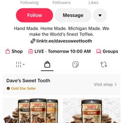 Dave's Sweet Tooth - This is the account that I was blocked on my main account because I asked why was the live about politics and not the product.