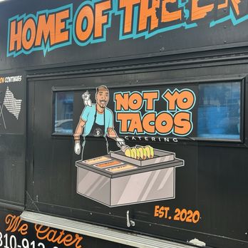 Not Yo Tacos - Outside of the truck - Soul Food Near Me - Los Angeles, California Not Yo Tacos - Outside of the truck - Soul Food Near Me - Los Angeles, California