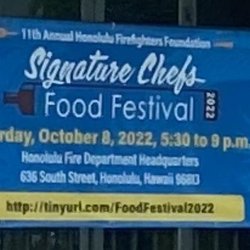 Honolulu Fire Department - Signature Chefs Food Festival -Saturday 10/8/22 5:30pm-9pm. See more details on the website.