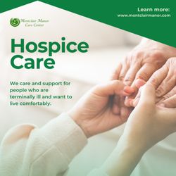 Montclair Manor Care Center - At Montclair Manor Care Center, we are dedicated to provide hospice care with expertise and love to our residents.