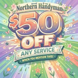 Northern Handyman - Take advantage of spring savings on all our services!