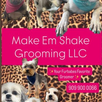 Make Em Shake Grooming - Pet Groomers Near Me - Fontana , California Make Em Shake Grooming - Pet Groomers Near Me - Fontana , California