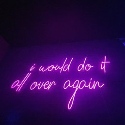 a neon sign that says i could do it all over again