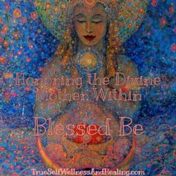 True Self Wellness And Healing - Honoring the Divine Mothers