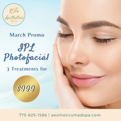 Aesthetics MedSpa - Improve skin tone and texture with our promo for March! IPL Photofacial - 3 Treatments for $999