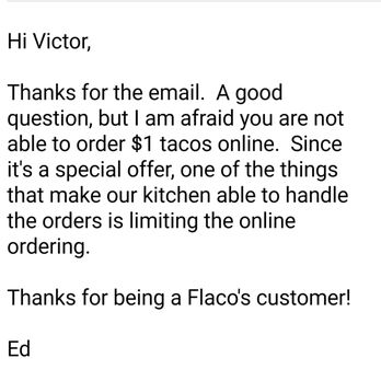 Flaco's Tacos - The email I received in response. To why they wouldn't let me order them online - Mexican Near Me - Chicago, Illinois Flaco's Tacos - The email I received in response. To why they wouldn't let me order them online - Mexican Near Me - Chicago, Illinois