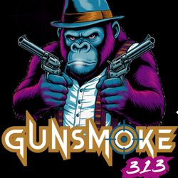Gunsmoke 313 - Gunsmoke 313 - Roxy Rounds