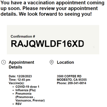 Walgreens - The email I got (some alteration of the confirmation). - The image shows a vaccination appointment confirmation with a prominent confirmation code 'RAJQWLDF16XD'. It includes appointment details such as date (12/26/2023), time (12:45 pm), and location at 3500 Coffee Rd, Modesto, CA. The vaccine list mentions COVID-19 dose 1, influenza (flu), pneumonia (Pneumovax, Vaxnance, Prevnar), and RSV. Contact phone number is provided as 209-341-0814. - Drugstores Near Me - Modesto, California