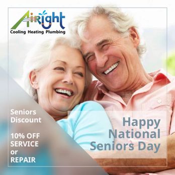 Airight Cooling, Heating & Plumbing - Happy National Senior Citizens Day
We honor and appreciate our Seniors every day!
AiRight's Seniors Discount ~ 10% OFF Service or Repair - Heating & Air Conditioning/HVAC Near Me - Poway, California Airight Cooling, Heating & Plumbing - Happy National Senior Citizens Day
We honor and appreciate our Seniors every day!
AiRight's Seniors Discount ~ 10% OFF Service or Repair - Heating & Air Conditioning/HVAC Near Me - Poway, California