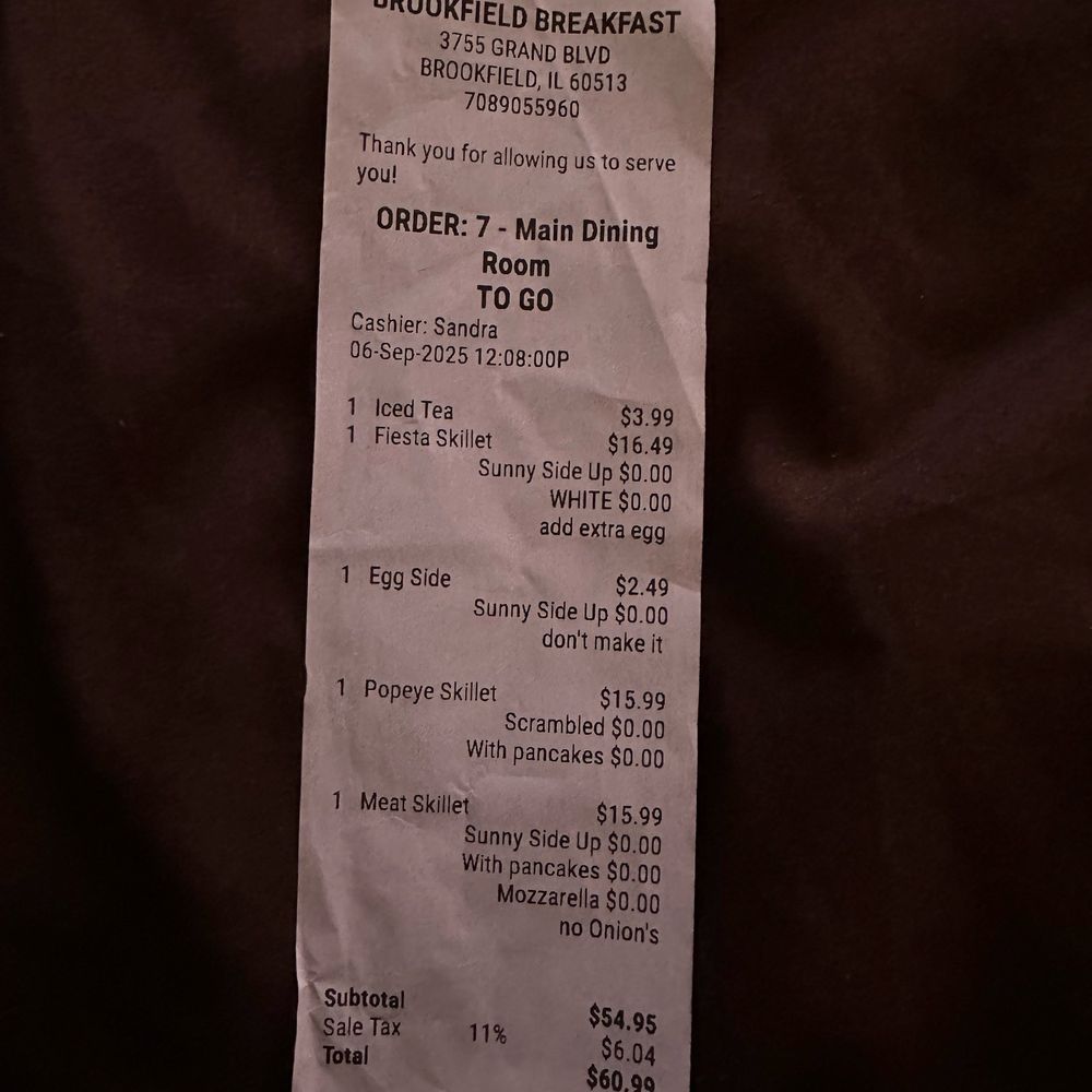 Brookfield Breakfast - I didn't get photos of our food but this is the receipt from our breakfast, there was three of us that dined in. - Breakfast & Brunch Near Me - Brookfield, Illinois Brookfield Breakfast - I didn't get photos of our food but this is the receipt from our breakfast, there was three of us that dined in. - Breakfast & Brunch Near Me - Brookfield, Illinois