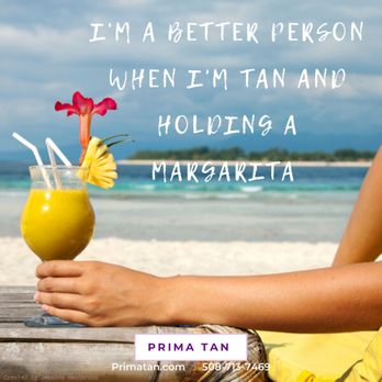 Prima Tan - I Am a Better Person When I Am Tan and Holding a Margarita - Spray Tanning Near Me - Worcester, Massachusetts Prima Tan - I Am a Better Person When I Am Tan and Holding a Margarita - Spray Tanning Near Me - Worcester, Massachusetts