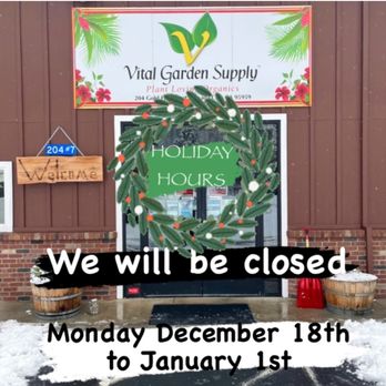 Vital Garden Supply - VITAL HOLIDAY HOURS
We will be closed
Monday December 18th -
Monday January 1st.
We will be back Tuesday, January 2nd. - Nurseries & Gardening Near Me - Nevada City, California Vital Garden Supply - VITAL HOLIDAY HOURS
We will be closed
Monday December 18th -
Monday January 1st.
We will be back Tuesday, January 2nd. - Nurseries & Gardening Near Me - Nevada City, California