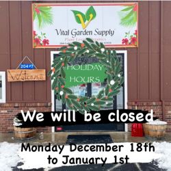 Vital Garden Supply - VITAL HOLIDAY HOURS
We will be closed
Monday December 18th -
Monday January 1st.
We will be back Tuesday, January 2nd.