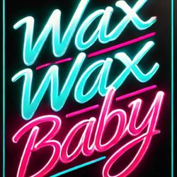 Wax Wax Baby
