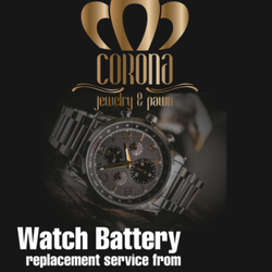 Corona Jewelry & Pawn - Watch Baterry Replacement Service