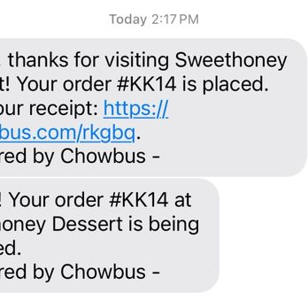 Sweethoney Dessert - I placed my order at 2:17pm and got it at 2:45pm almost 30min later - Desserts Near Me - Colma, California Sweethoney Dessert - I placed my order at 2:17pm and got it at 2:45pm almost 30min later - Desserts Near Me - Colma, California