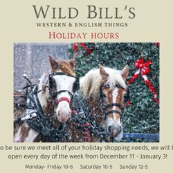 Wild Bill's Western & English Things - Holiday Hours are in effect through January 3rd!