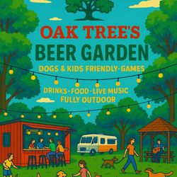 Oak Trees Beer Garden - A vibrant illustrated flyer announces the upcoming Oak Tree's Beer Garden, featuring dogs, kids, food, drinks, and live music.