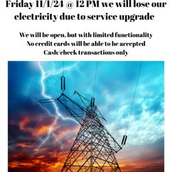 We are going to get an electrical service upgrade Friday 11/1/24.  We will lose power at 12PM.  We will still remain open, but will