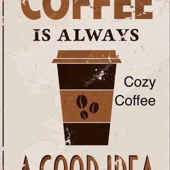 Cozy Coffee - a coffee cup with the words coffee is always a good idea - Coffee & Tea Near Me - Holmen, Wisconsin Cozy Coffee - a coffee cup with the words coffee is always a good idea - Coffee & Tea Near Me - Holmen, Wisconsin
