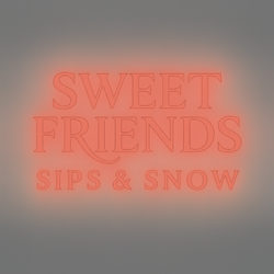 Sweet Friends Sips & Snow