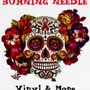 Burning Needle Vinyl & More
