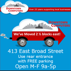 Downtown Computers - We've Moved 413 East Broad Street Columbus, OH 43215 Use rear entrance with FREE parking