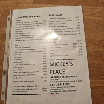 Mickey’s Place - Menu - The menu from Mickey's Place Japanese restaurant in Queens, NY, displays various sushi, sashimi, shareables, and drinks. Items include crab, shrimp, salmon, and eel dishes, with prices ranging from $7.95 to $21.95. Shareables include edamame, shrimp dumplings, and gyoza, with prices from $6.95 to $12.95. The menu also lists drinks such as hot and cold sake, beer, green tea, soda, and wine, with prices from $2.00 to $25.95. The restaurant operates Friday to Sunday from 4:30 PM to 9:30 PM, with reservations recommended and cash only accepted. - Sushi Bars Near Me - Queens, New York