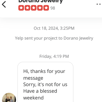 Dorano Jewelry - Here is proof. How is this a "miscommunication"? Thanks for your message? Have a blessed weekend? How is that not insensitive? - Jewelry Near Me - Arcadia, California Dorano Jewelry - Here is proof. How is this a "miscommunication"? Thanks for your message? Have a blessed weekend? How is that not insensitive? - Jewelry Near Me - Arcadia, California