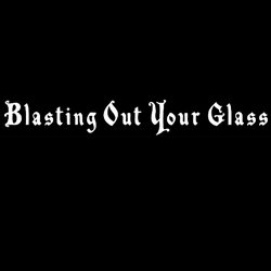 Blasting Out Your Glass