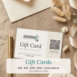 Ipanema Beauty & Spa - Gift cards are here! Hair, brows, waxing and facials. From $25, value never expires. Ask at the front desk.
